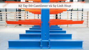 Kệ Tay Đỡ Cantilever và Sự Linh Hoạt (1)