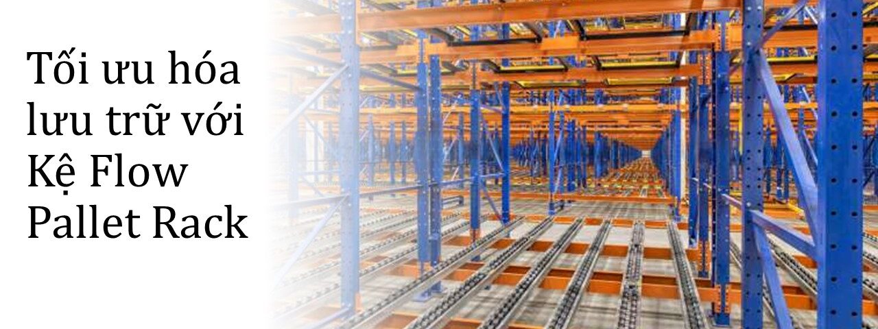 Tối ưu hóa lưu trữ với Kệ Flow Pallet Rack (1)