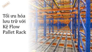 Toi uu hoa luu tru voi Ke Flow Pallet Rack pdf